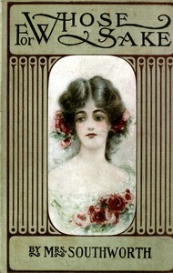 For whose sake?
A sequel to "Why did he wed her?" by Emma Dorothy Eliza Nevitte Southworth