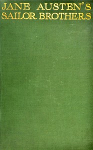Jane Austen's sailor brothers
Being the adventures of Sir Francis Austen, G.C.B., Admiral of the Fleet and Rear-Admiral Charles Austen by J. H. (John Henry) Hubback