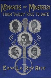 Monarchs of minstrelsy, from "Daddy" Rice to date by Edw. Le Roy (Edward Le Roy) Rice