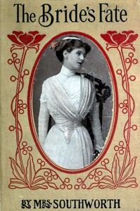 The bride's fate
The sequel to "The changed brides" by Emma Dorothy Eliza Nevitte Southworth
