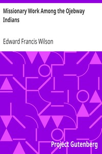 Missionary Work Among the Ojebway Indians by Edward Francis Wilson