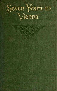 Seven years in Vienna (August, 1907-August, 1914), a record of intrigue by Anonymous