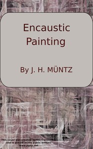 Encaustic: Or, Count Caylus's method of painting in the manner of the ancients.
To which is added a sure and easy method for fixing of crayons by Jean-Henri Müntz