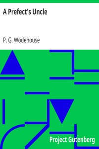 A Prefect's Uncle by P. G. (Pelham Grenville) Wodehouse