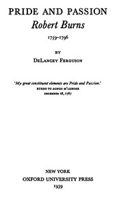 Pride and Passion: Robert Burns, 1759-1796 by J. De Lancey (John De Lancey) Ferguson