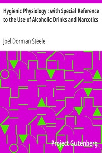 Hygienic Physiology : with Special Reference to the Use of Alcoholic Drinks and Narcotics by Joel Dorman Steele