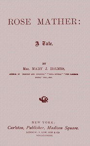 Rose Mather: A tale by Mary Jane Holmes
