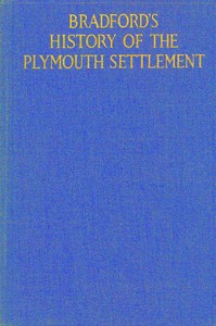 Bradford's history of the Plymouth settlement, 1608-1650
Rendered into modern English by Harold Paget by William Bradford