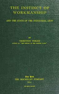 The instinct of workmanship, and the state of industrial arts by Thorstein Veblen