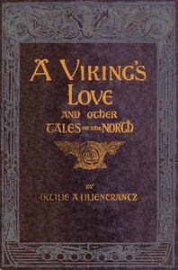 A Viking's love: and other tales of the North by Ottilie A. (Ottilia Adelina) Liljencrantz