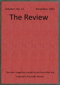 The Review, Vol. 1, No. 11, November 1911 by Various