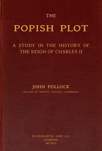 The Popish Plot: A study in the history of the reign of Charles II by John Pollock