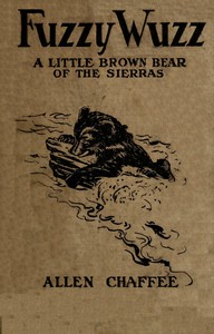 Fuzzy-Wuzz, a little brown bear of the Sierras by Allen Chaffee