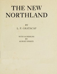 The new northland by L. P. (Louis Pope) Gratacap