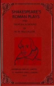 Shakespeare's Roman plays and their background by Mungo William MacCallum