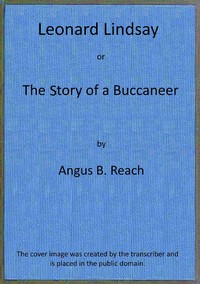 Leonard Lindsay ; $b or, the story of a buccaneer by Angus B. (Angus Bethune) Reach