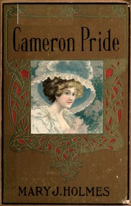 The Cameron pride; or, purified by suffering : $b A novel by Mary Jane Holmes
