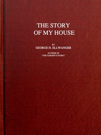 The story of my house by George H. (George Herman) Ellwanger