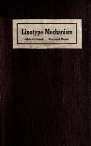 Linotype mechanism by Alvin Garfield Swank