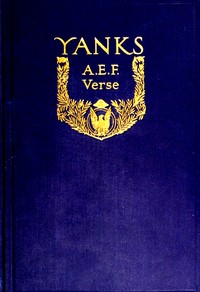 Yanks : $b A.E.F. verse
originally published in "The Stars and Stripes," the official newspaper of the American expeditionary forces by Various
