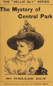The mystery of Central Park : $b A novel by Nellie Bly