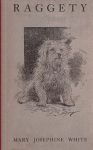 Raggety : $b His life and adventures by Mary Josephine White