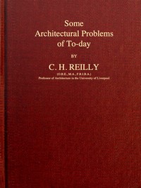 Some architectural problems of to-day by C. H. (Charles Herbert) Reilly