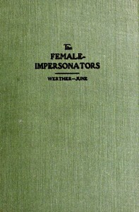 The female-impersonators
$b A sequel to the autobiography of an androgyne and an account of some of the author's experiences during his six years' career as instinctive female-impersonator in New York's underworld; together with the life stories of androgyne associates and an outline of his subsequently acquired knowledge of kindred phenomena of human character and psychology by Ralph Werther