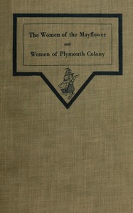 The women of the Mayflower and women of Plymouth colony by Ethel J. R. C. (Ethel Jane Russell Chesebrough) Noyes