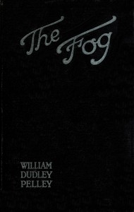 The fog : $b A novel by William Dudley Pelley