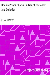 Bonnie Prince Charlie : a Tale of Fontenoy and Culloden by G. A. (George Alfred) Henty