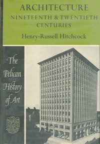 Architecture : $b nineteenth and twentieth centuries by Henry-Russell Hitchcock