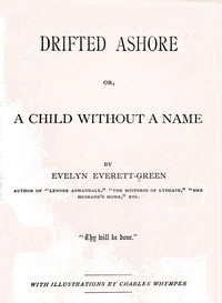 Drifted ashore; $b or, a child without a name by Evelyn Everett-Green