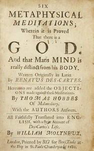 Six metaphysical meditations
$b Wherein it is proved that there is a God and that mans mind is really distinct from his body by René Descartes