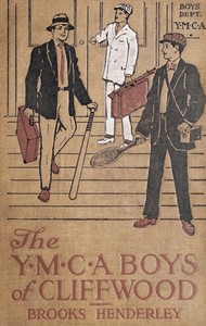 The Y. M. C. A. boys of Cliffwood; $b or, The struggle for the Holwell Prize by Brooks Henderley