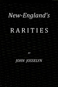 New-England's rarities discovered : $b In birds, beasts, fishes, serpents, and plants of that country by John Josselyn