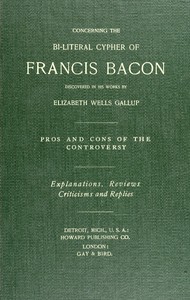 Concerning the bi-literal cypher of Francis Bacon discovered in his works by Elizabeth Wells Gallup