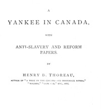 A Yankee in Canada, with Anti-slavery and reform papers. by Henry David Thoreau