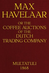 Max Havelaar; $b or, the coffee auctions of the Dutch trading company by Multatuli