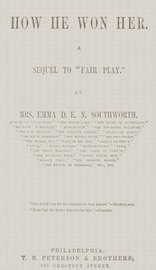 How he won her
$b A sequel to "Fair play." by Emma Dorothy Eliza Nevitte Southworth