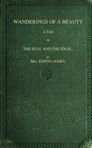 Wanderings of a beauty : $b A tale of the real and the ideal by Edwin James