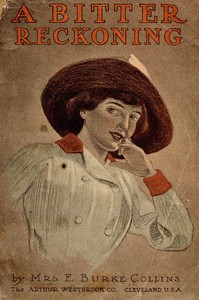 A bitter reckoning; $b or, Violet Arleigh by E. Burke Collins