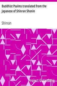 Buddhist Psalms translated from the Japanese of Shinran Shonin by Shinran