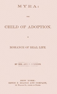 Myra : $b the child of adoption : A romance of real life by Ann S. (Ann Sophia) Stephens