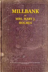 Millbank; $b or, Roger Irving's ward. A novel by Mary Jane Holmes