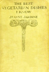 The best vegetarian dishes I know by Jeanne Jardine