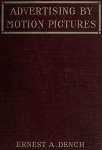 Advertising by motion pictures by Ernest A. Dench