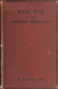 Evil eye in the western Highlands by Robert Craig Maclagan