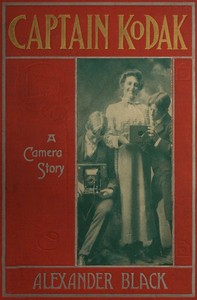 Captain Kodak : $b A camera story (third edition) by Alexander Black