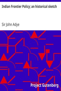 Indian Frontier Policy; an historical sketch by John Adye